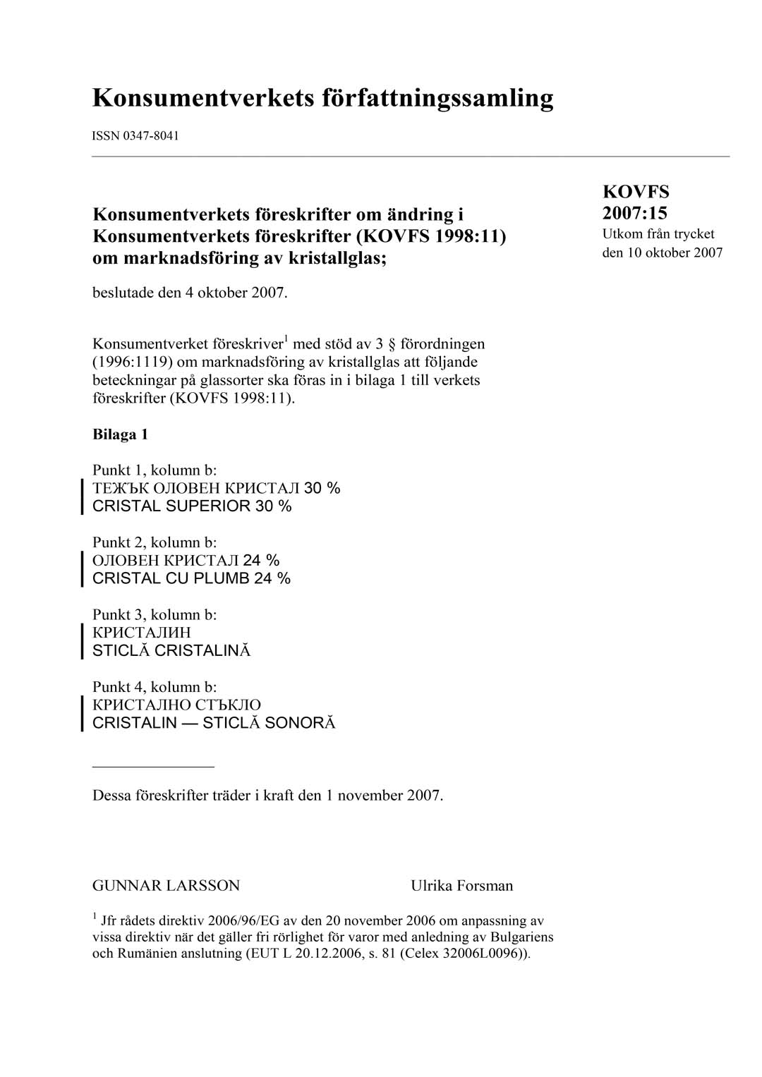 KOVFS 2007:15 Konsumentverkets föreskrifter om ändring i Konsumentverkets föreskrifter (KOVFS 1998:11) om marknadsföring av kristallglas